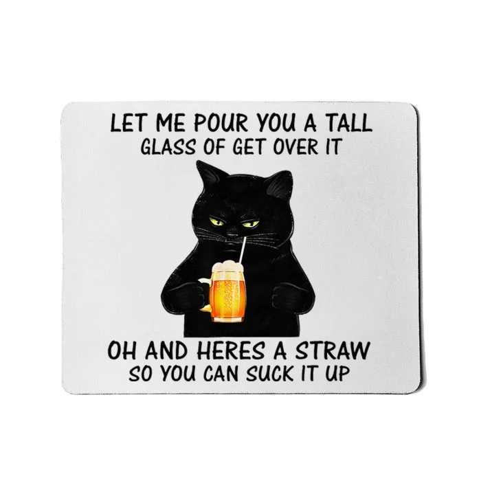 Let Me Pour You A Tall Glass Of Get Over It Cat Mousepad