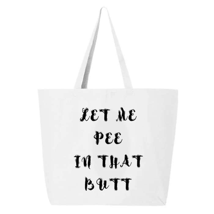 Let Me Pee In That Butt 25L Jumbo Tote