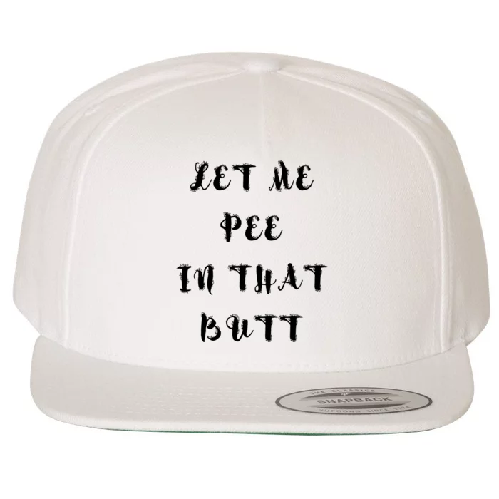 Let Me Pee In That Butt Wool Snapback Cap