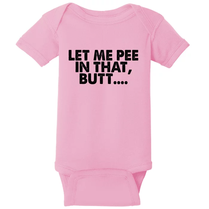 Let Me Pee In That Butt Baby Bodysuit