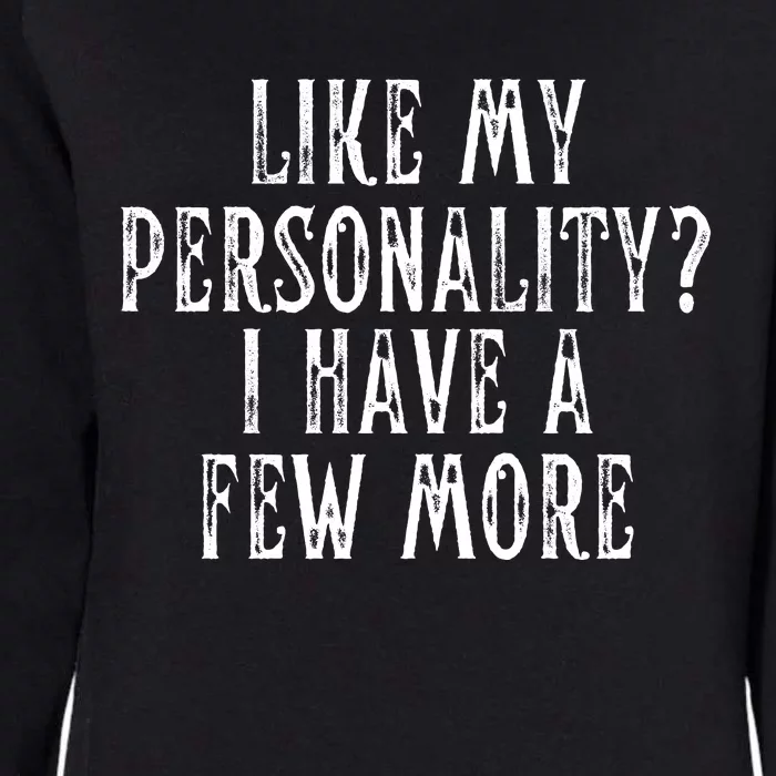 Like My Personality I Have A Few More Womens California Wash Sweatshirt