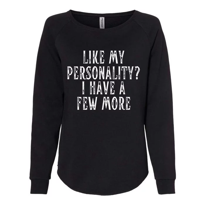 Like My Personality I Have A Few More Womens California Wash Sweatshirt