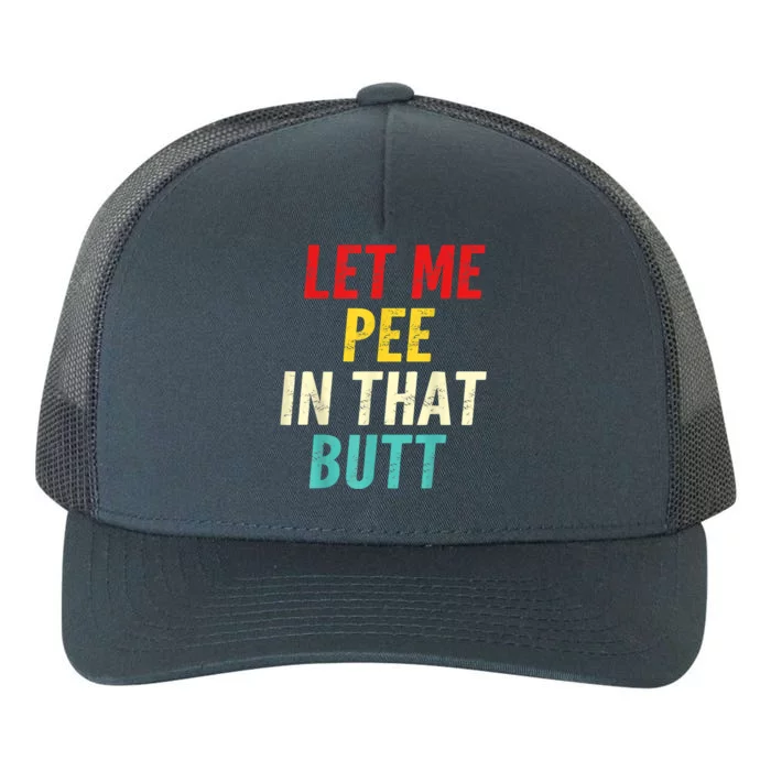 Let Me Pee In That Butt Funny Saying Sarcastic Yupoong Adult 5-Panel Trucker Hat