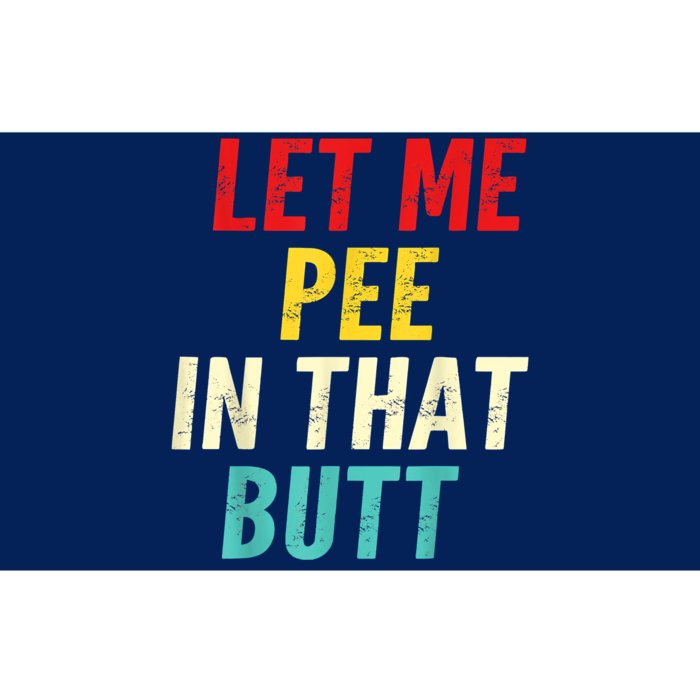 Let Me Pee In That Butt Funny Saying Sarcastic Bumper Sticker