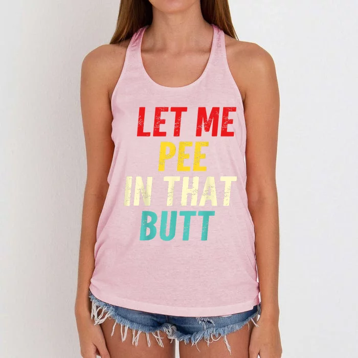 Let Me Pee In That Butt Funny Saying Sarcastic Women's Knotted Racerback Tank