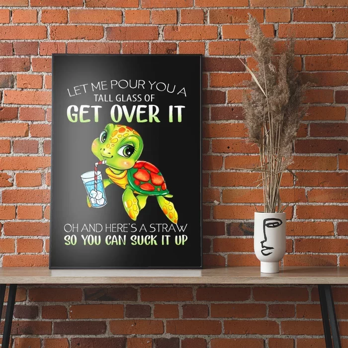 Let Me Pour You A Tall Glass Of Get Over It Turtle Gifts Poster