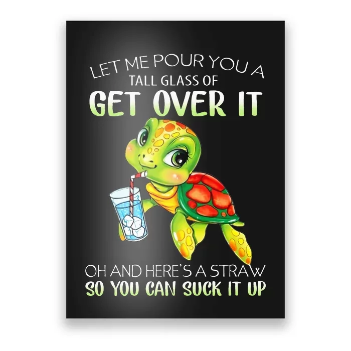 Let Me Pour You A Tall Glass Of Get Over It Turtle Gifts Poster