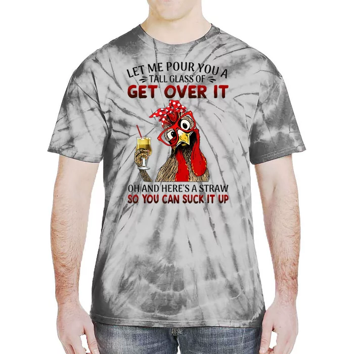 Let Me Pour You A Tall Glass Of Get Over It Chicken Tie-Dye T-Shirt