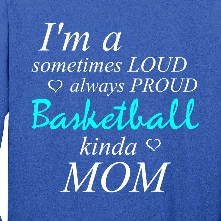 Loud Mom Proud Mothers Love Basketball Kinda Mother Gift Tall Long Sleeve T-Shirt