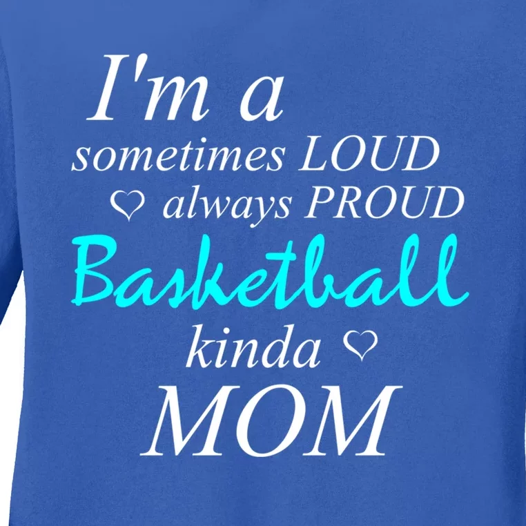 Loud Mom Proud Mothers Love Basketball Kinda Mother Gift Ladies Long Sleeve Shirt