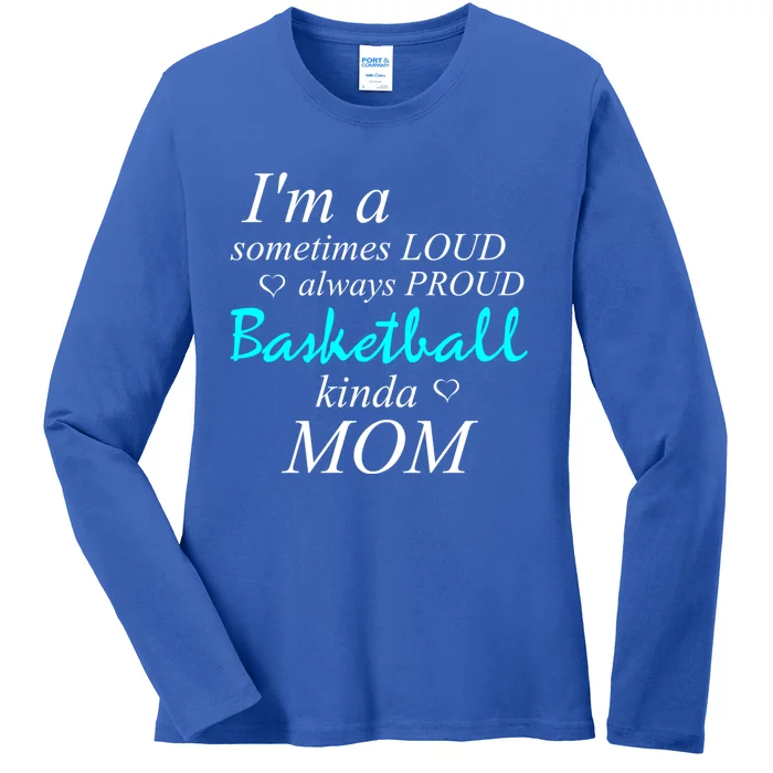 Loud Mom Proud Mothers Love Basketball Kinda Mother Gift Ladies Long Sleeve Shirt