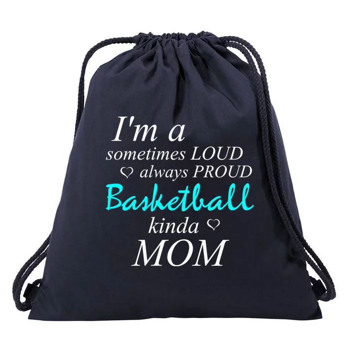 Loud Mom Proud Mothers Love Basketball Kinda Mother Gift Drawstring Bag