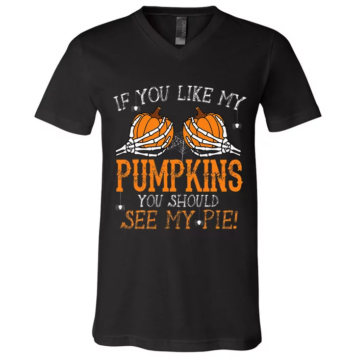 Like My Pumpkins See My Pie Adult Humor Funny Halloween Gift V-Neck T-Shirt