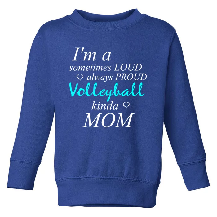 Loud Mom Proud Mothers Love Volleyball Kinda Mother Cool Gift Toddler Sweatshirt