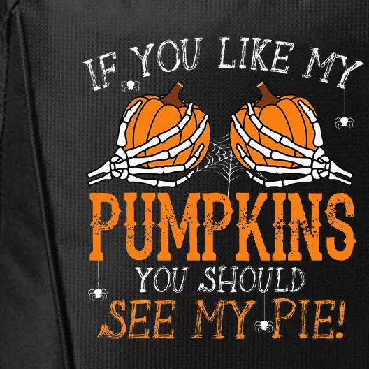 Like My Pumpkins See My Pie Adult Humor Funny Halloween Gift City Backpack