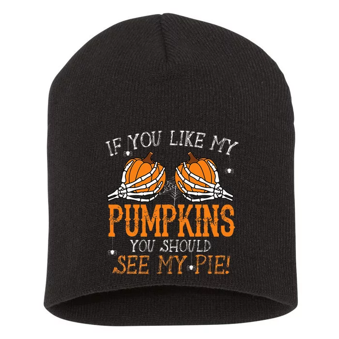 Like My Pumpkins See My Pie Adult Humor Funny Halloween Gift Short Acrylic Beanie