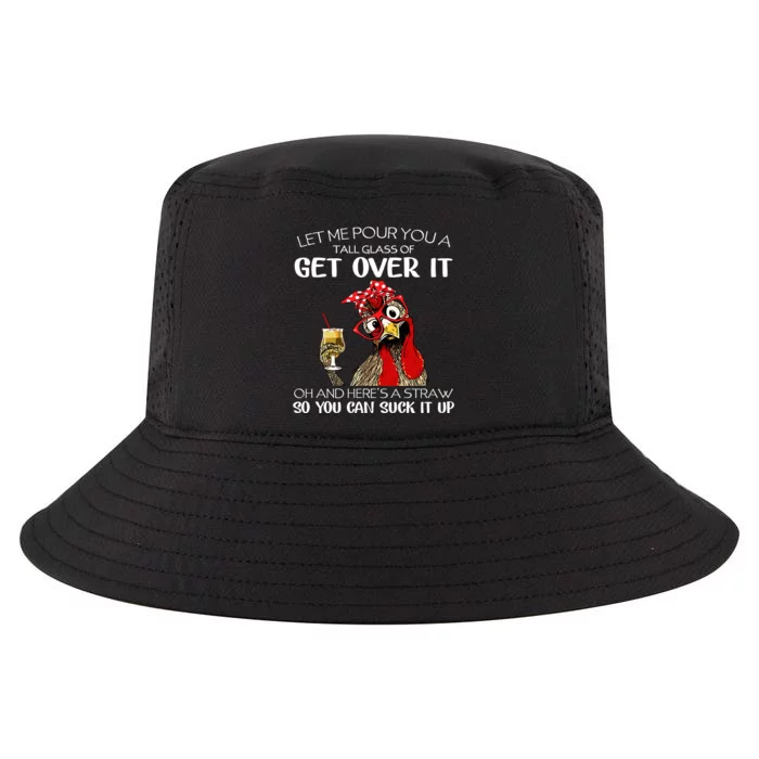 Let Me Pour You A Tall Glass Of Get Over It Chicken Cool Comfort Performance Bucket Hat