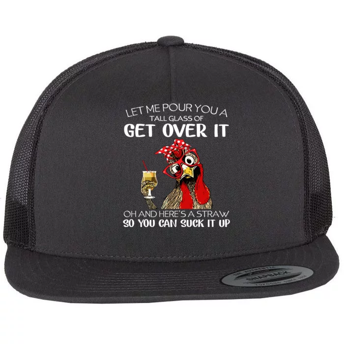 Let Me Pour You A Tall Glass Of Get Over It Chicken Flat Bill Trucker Hat