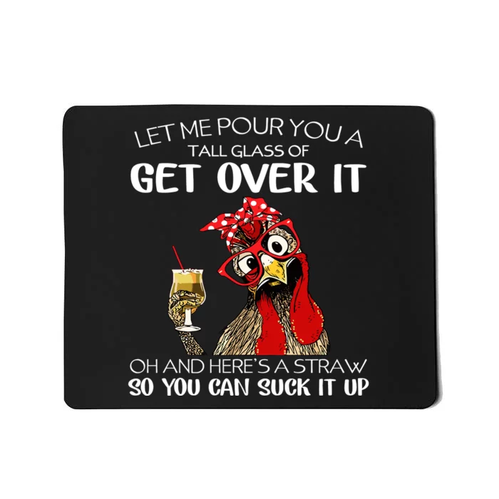 Let Me Pour You A Tall Glass Of Get Over It Chicken Mousepad