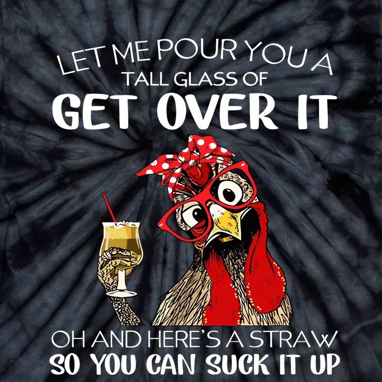 Let Me Pour You A Tall Glass Of Get Over It Chicken Tie-Dye T-Shirt