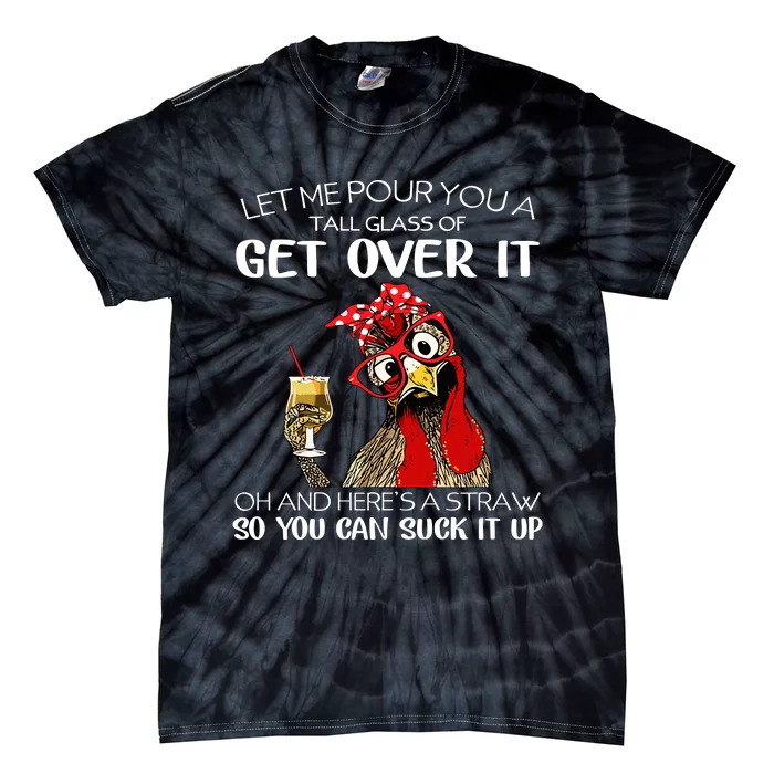 Let Me Pour You A Tall Glass Of Get Over It Chicken Tie-Dye T-Shirt