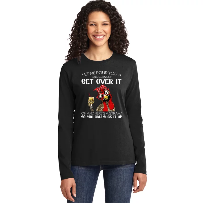 Let Me Pour You A Tall Glass Of Get Over It Chicken Ladies Long Sleeve Shirt