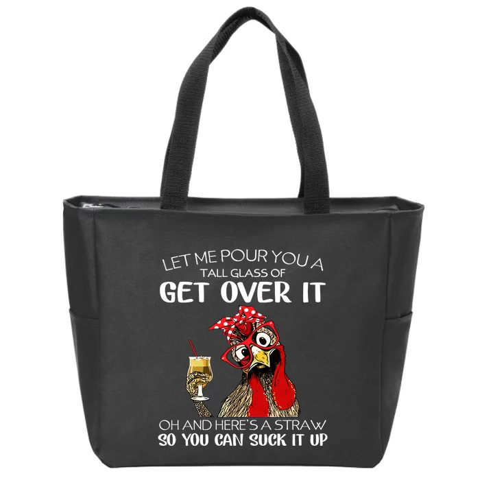 Let Me Pour You A Tall Glass Of Get Over It Chicken Zip Tote Bag