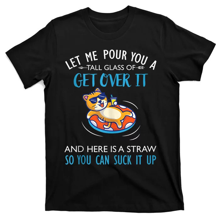 Let Me Pour You A Tall Glass Of Get Over It Cat Swimming T-Shirt