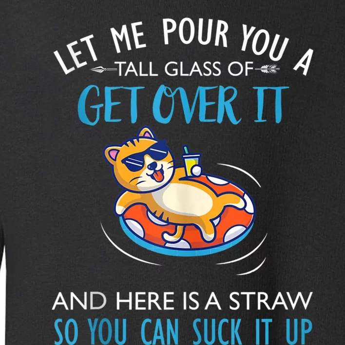 Let Me Pour You A Tall Glass Of Get Over It Cat Swimming Toddler Sweatshirt