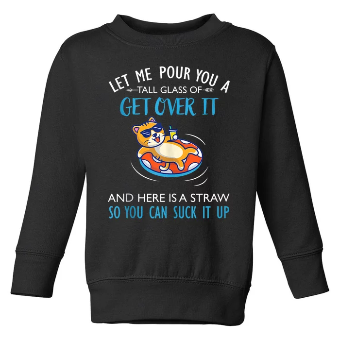 Let Me Pour You A Tall Glass Of Get Over It Cat Swimming Toddler Sweatshirt