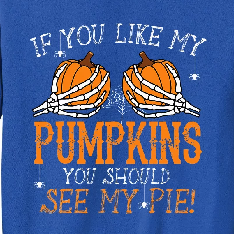 Like My Pumpkins See My Pie Adult Humor Funny Halloween Gift Tall Sweatshirt