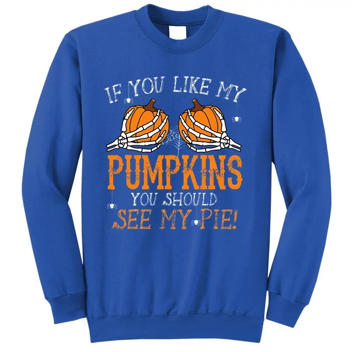 Like My Pumpkins See My Pie Adult Humor Funny Halloween Gift Tall Sweatshirt