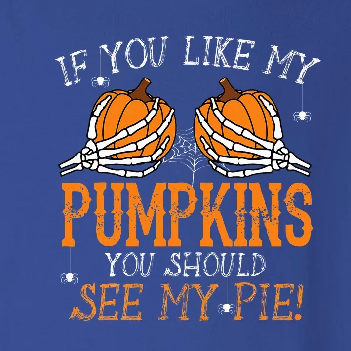 Like My Pumpkins See My Pie Adult Humor Funny Halloween Gift Toddler Long Sleeve Shirt