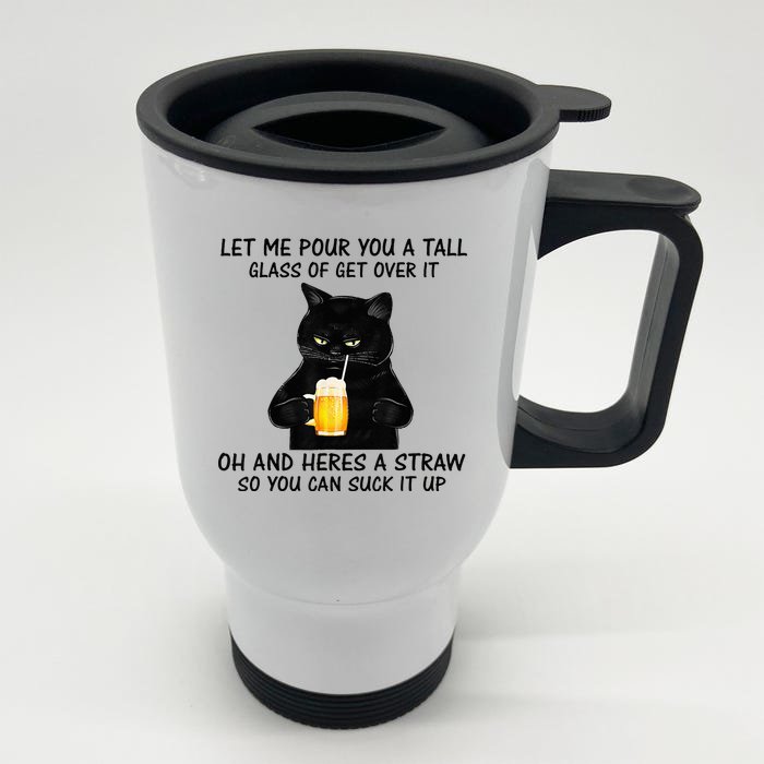 Let Me Pour You A Tall Glass Of Get Over It Cat Front & Back Stainless Steel Travel Mug