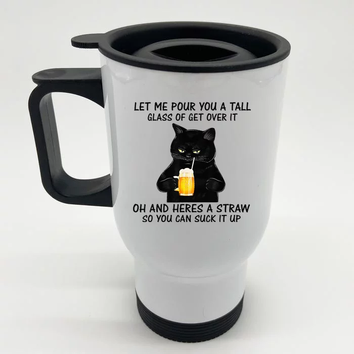 Let Me Pour You A Tall Glass Of Get Over It Cat Front & Back Stainless Steel Travel Mug