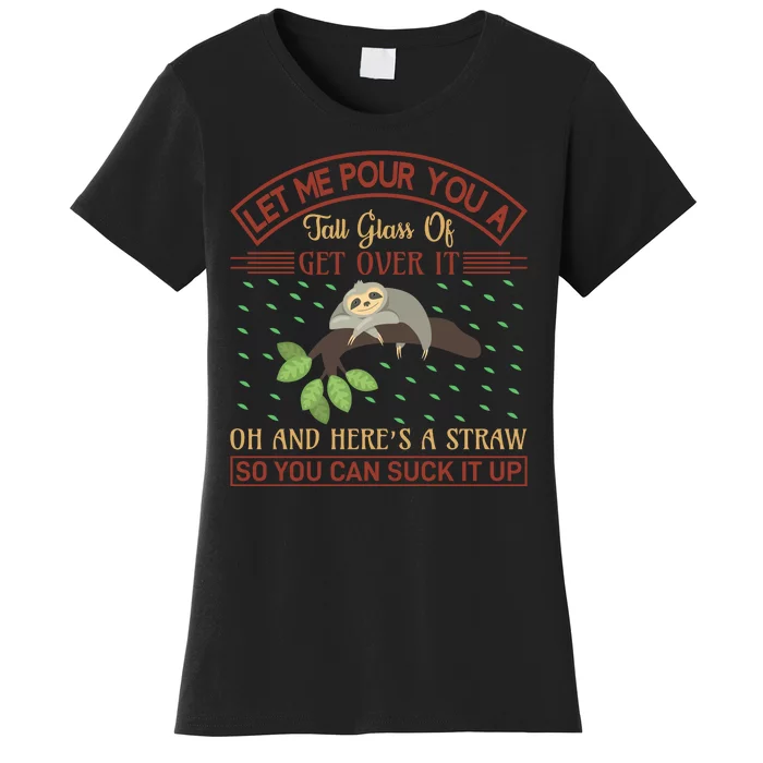 Let Me Pour You A Tall Glass Of Get Over It Women's T-Shirt