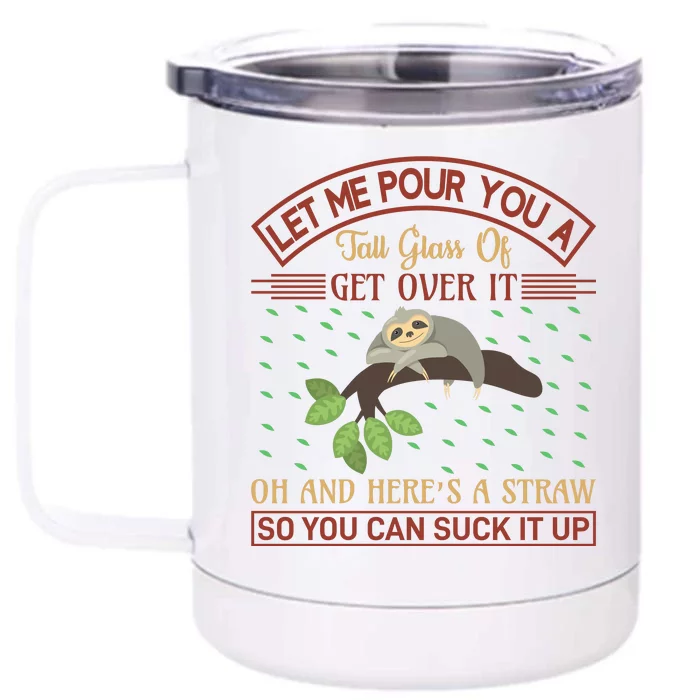 Let Me Pour You A Tall Glass Of Get Over It Front & Back 12oz Stainless Steel Tumbler Cup