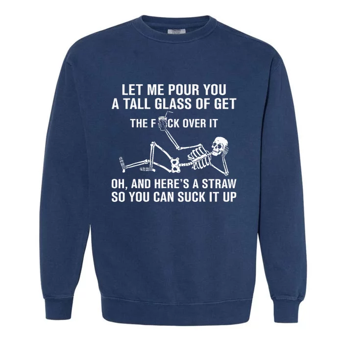 Let Me Pour You A Tall Glass Of Get Over It Skeleton Garment-Dyed Sweatshirt