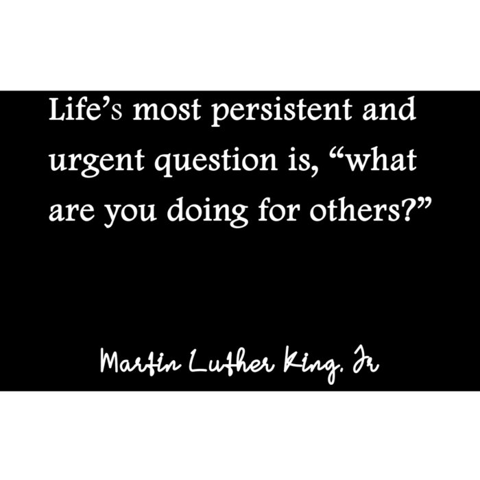 Life's Most Persistent And Urgent Question Is, 'What Are You Doing For Others?' Bumper Sticker