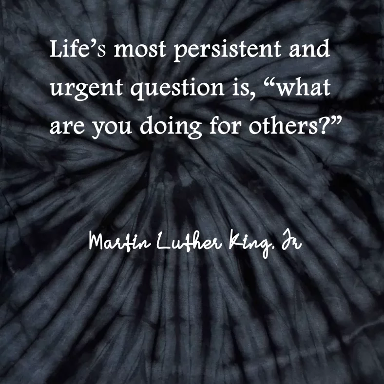 Life's Most Persistent And Urgent Question Is, 'What Are You Doing For Others?' Tie-Dye T-Shirt