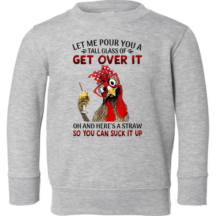 Let Me Pour You A Tall Glass Chicken Suck It Up Toddler Sweatshirt