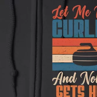 Let Me Play Curling And Nobody Gets Hurt Curling Meaningful Gift Full Zip Hoodie