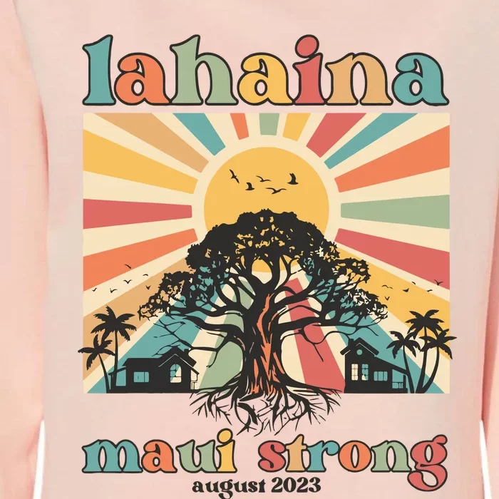 Lahaina Maui Strong Fundraiser Maui Fire Lahaina Banyan Tree Maui Womens California Wash Sweatshirt