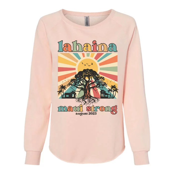 Lahaina Maui Strong Fundraiser Maui Fire Lahaina Banyan Tree Maui Womens California Wash Sweatshirt