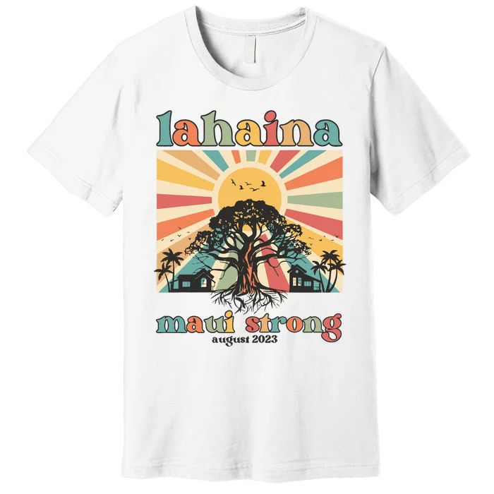 Lahaina Maui Strong Fundraiser Maui Fire Lahaina Banyan Tree Maui Premium T-Shirt