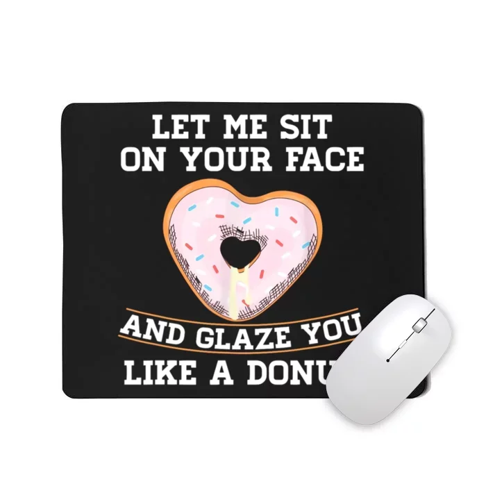 Let Me Sit On Your Face And Glaze You Like A Donut Lovers Mousepad