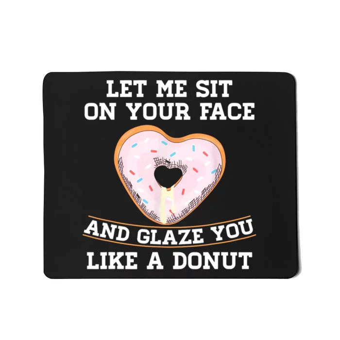 Let Me Sit On Your Face And Glaze You Like A Donut Lovers Mousepad