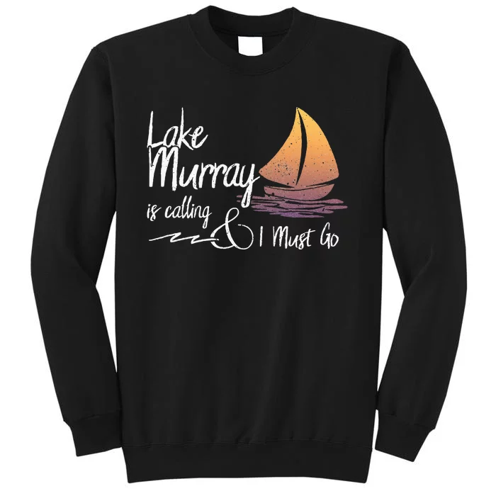 Lake Murray South Carolina Lake Is Calling Tall Sweatshirt