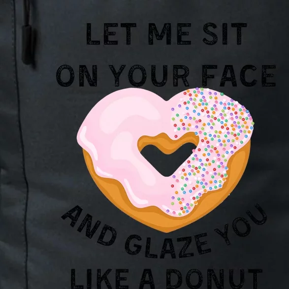 Let Me Sit On Your Face And Glaze You Like A Donut Daily Commute Backpack