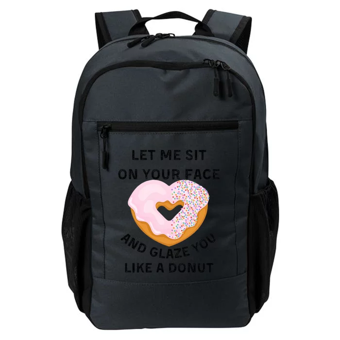 Let Me Sit On Your Face And Glaze You Like A Donut Daily Commute Backpack